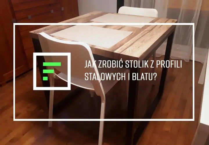 Jak zrobić meble z profili stalowych - proste kroki i porady